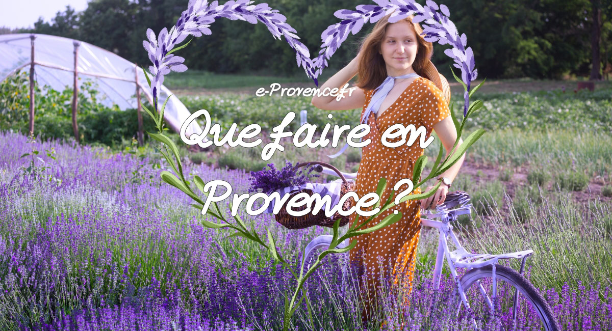 Que faire en Provence : Incontournables, Villages et Nature